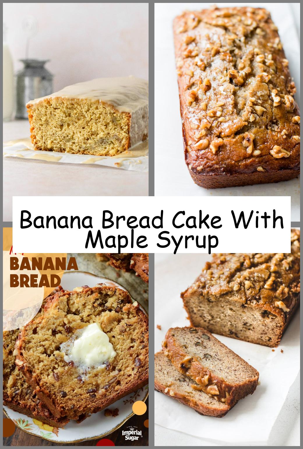 Banana Bread Cake With Maple Syrup