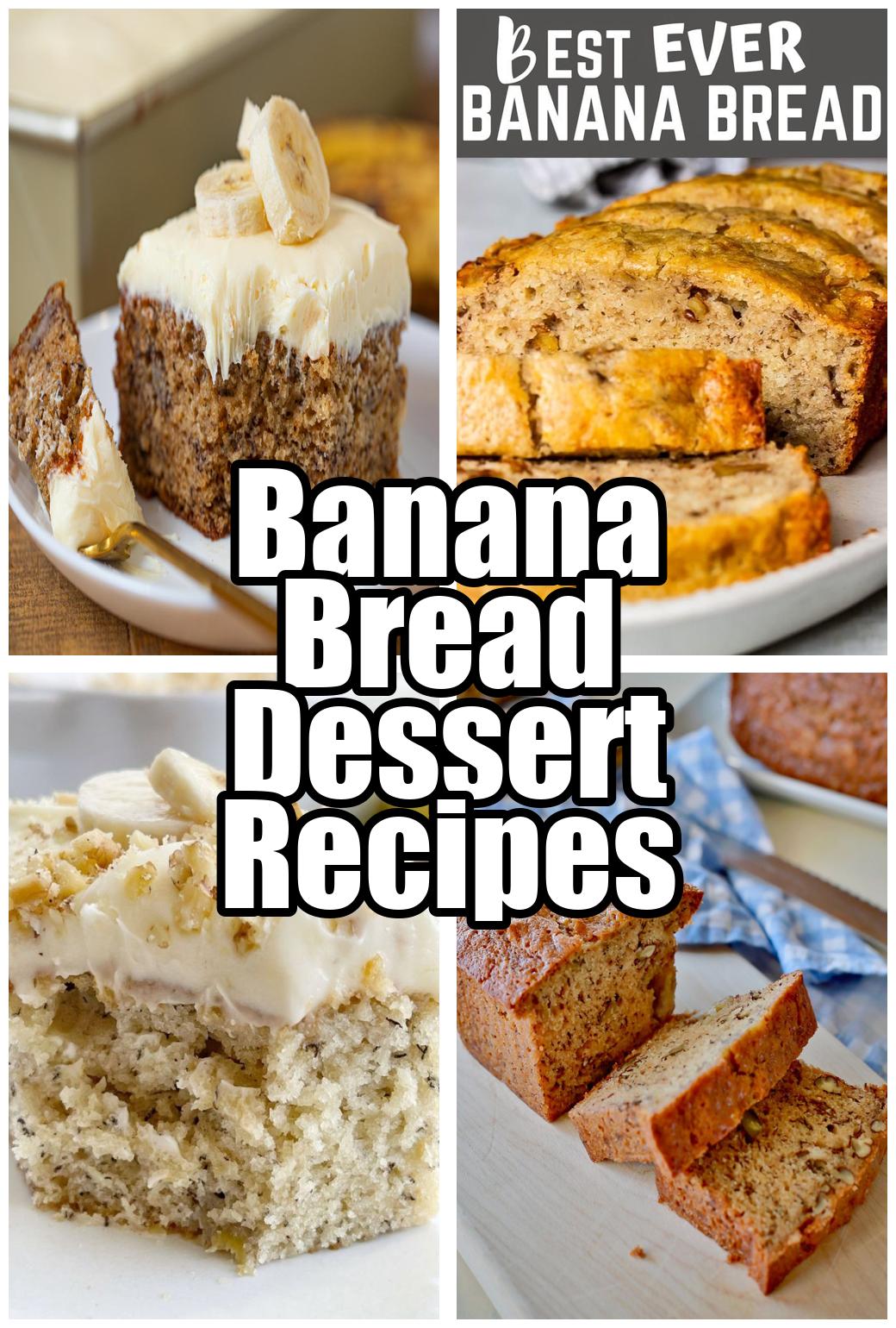 Banana Bread Dessert Recipes