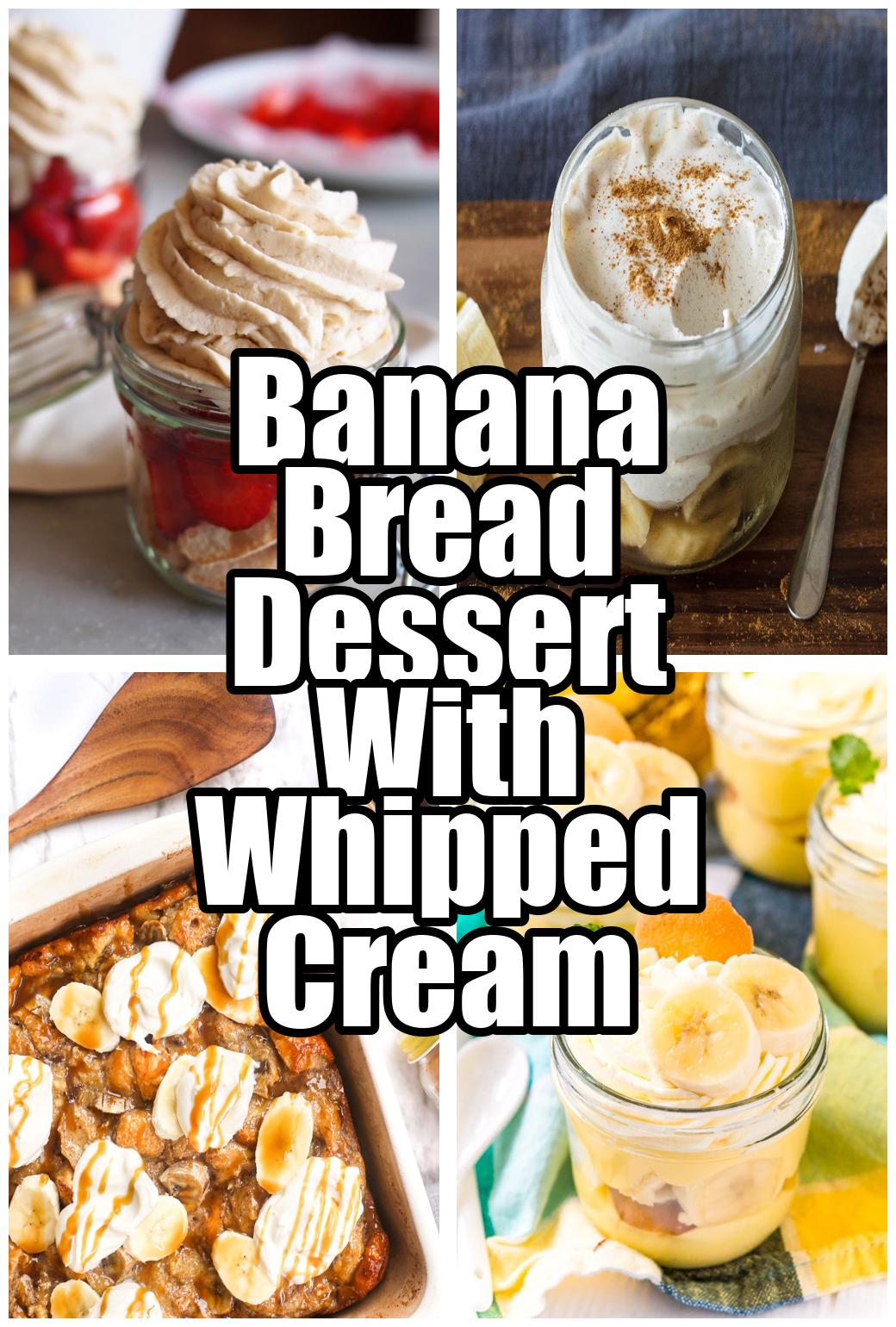 Banana Bread Dessert With Whipped Cream