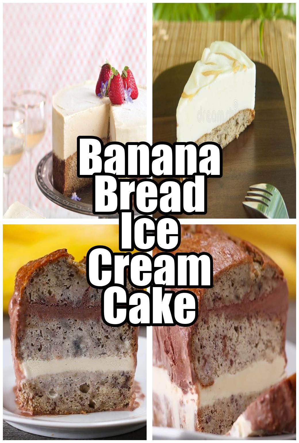 Banana Bread Ice Cream Cake