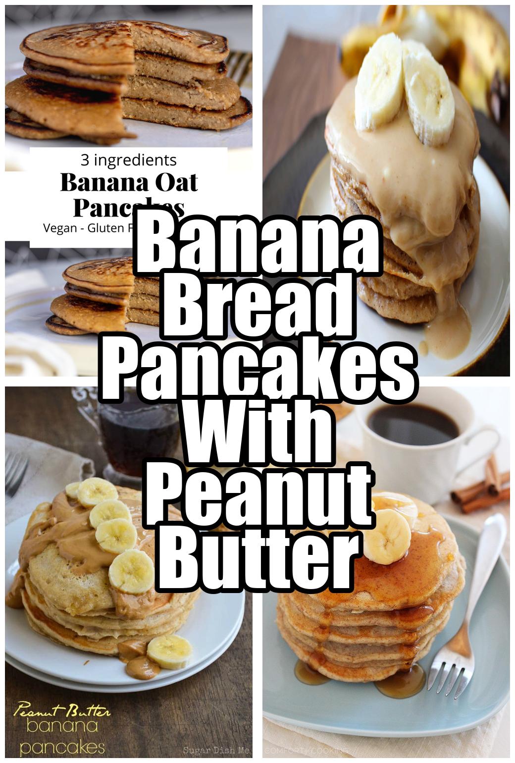 Banana Bread Pancakes With Peanut Butter