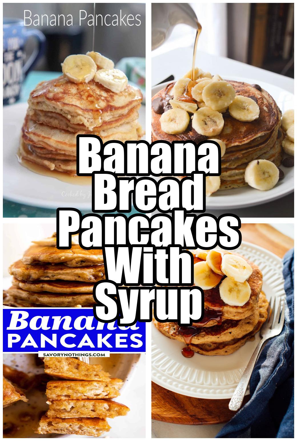 Banana Bread Pancakes With Syrup