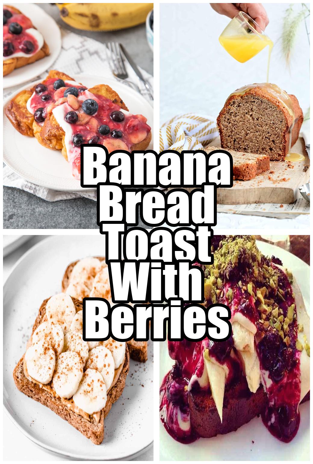 Banana Bread Toast With Berries