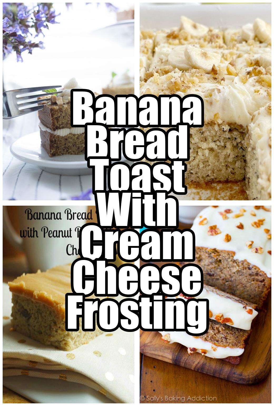 Banana Bread Toast With Cream Cheese Frosting