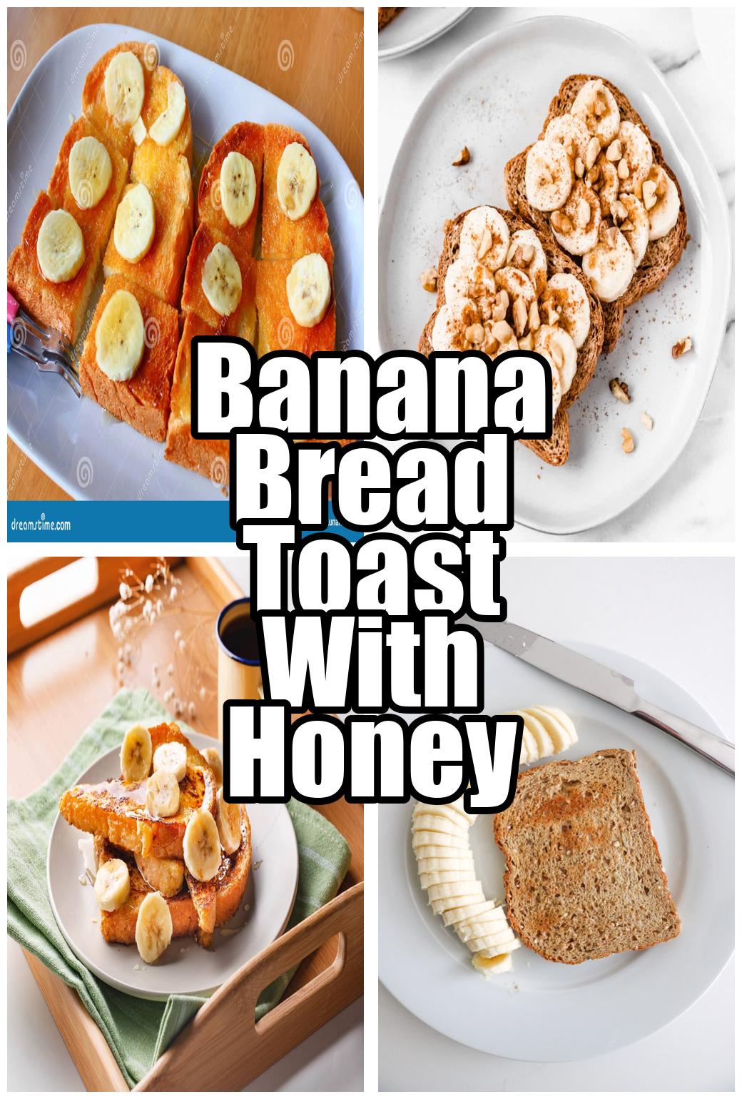 Banana Bread Toast With Honey