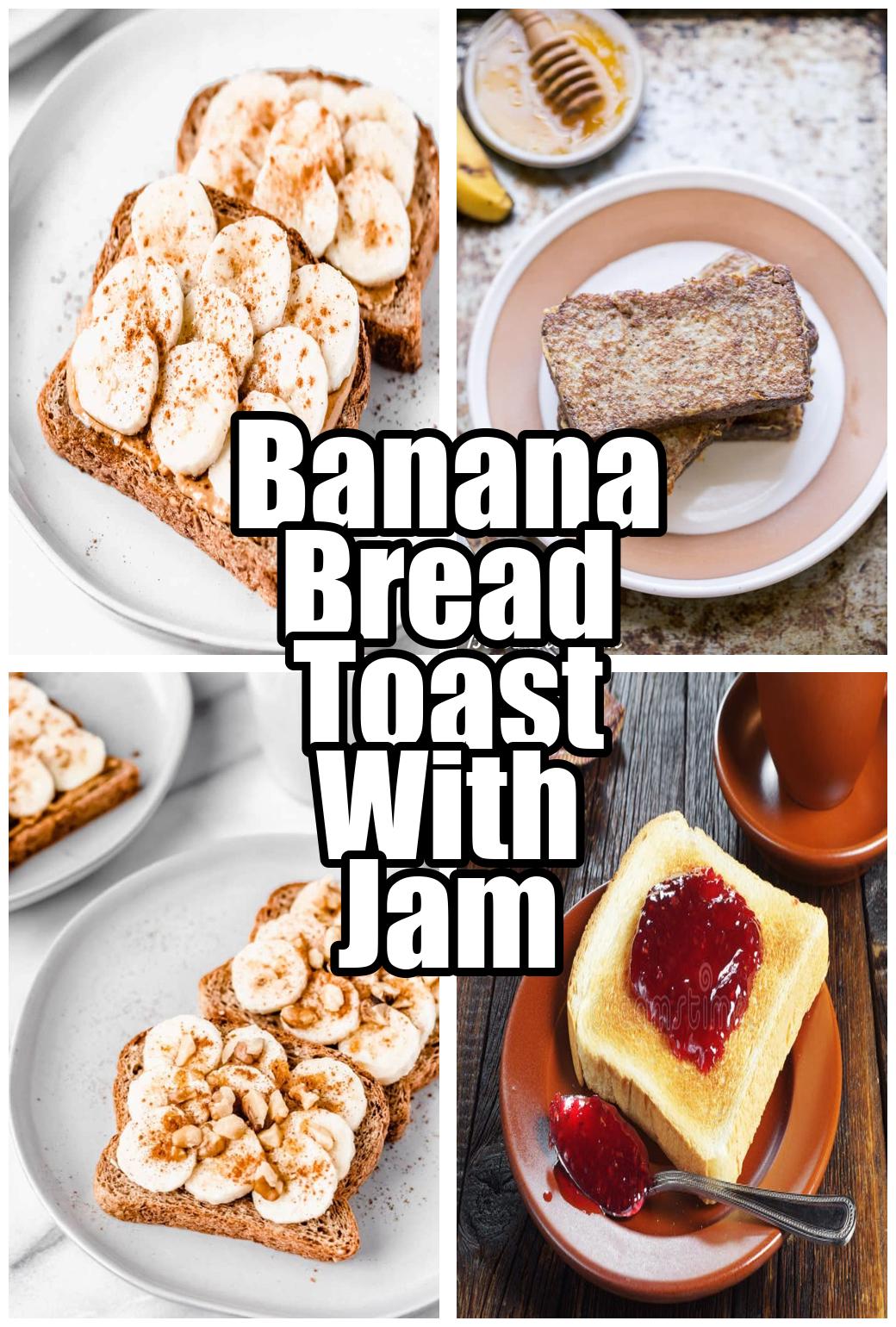 Banana Bread Toast With Jam