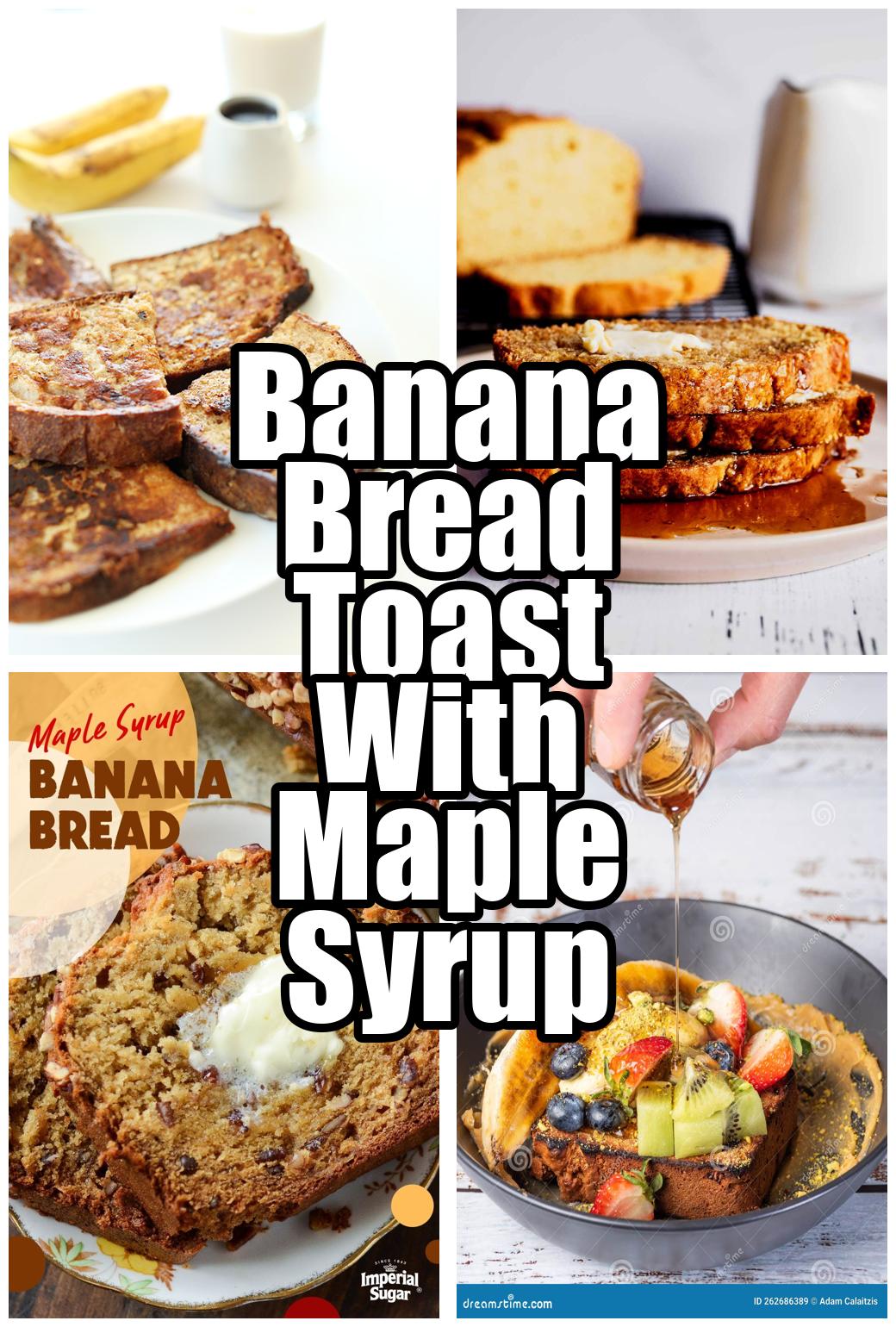 Banana Bread Toast With Maple Syrup