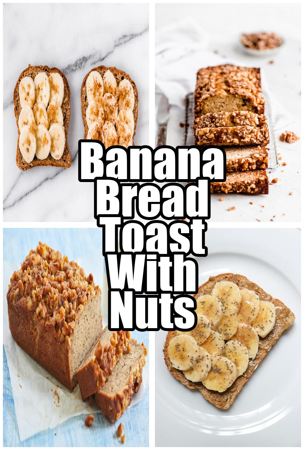 Banana Bread Toast With Nuts