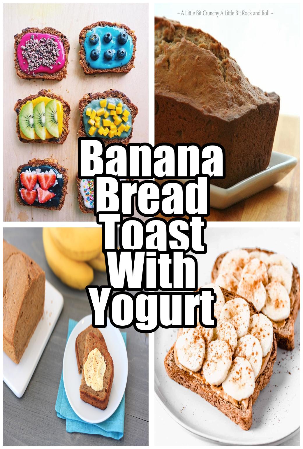 Banana Bread Toast With Yogurt