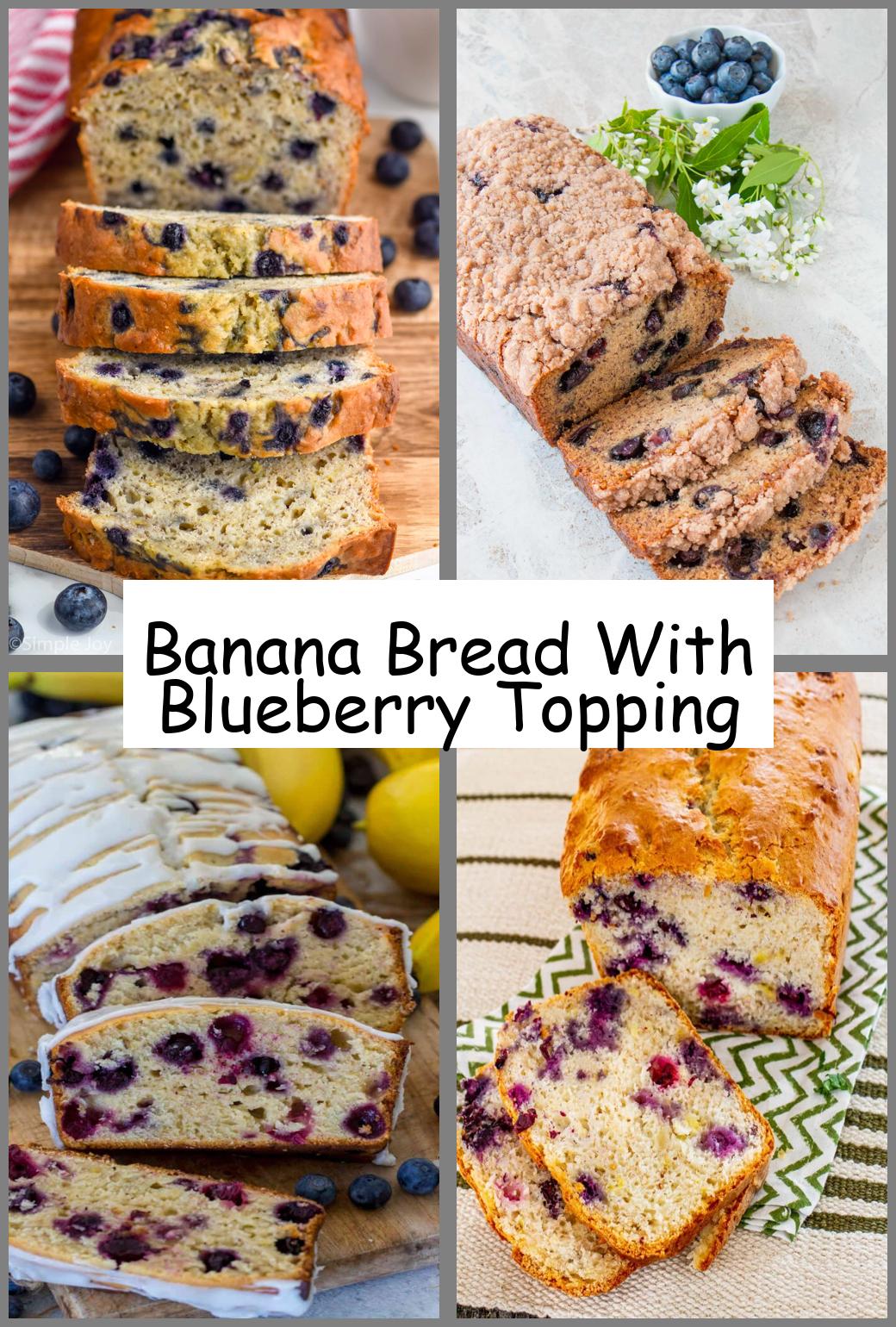 Banana Bread With Blueberry Topping