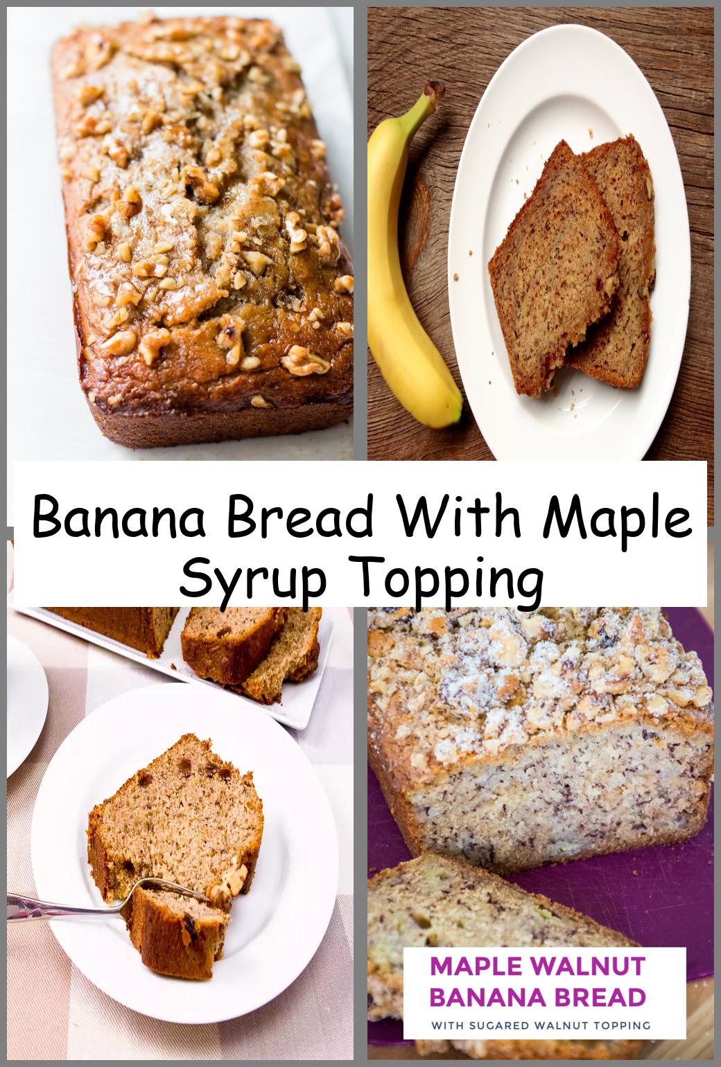 Banana Bread With Maple Syrup Topping