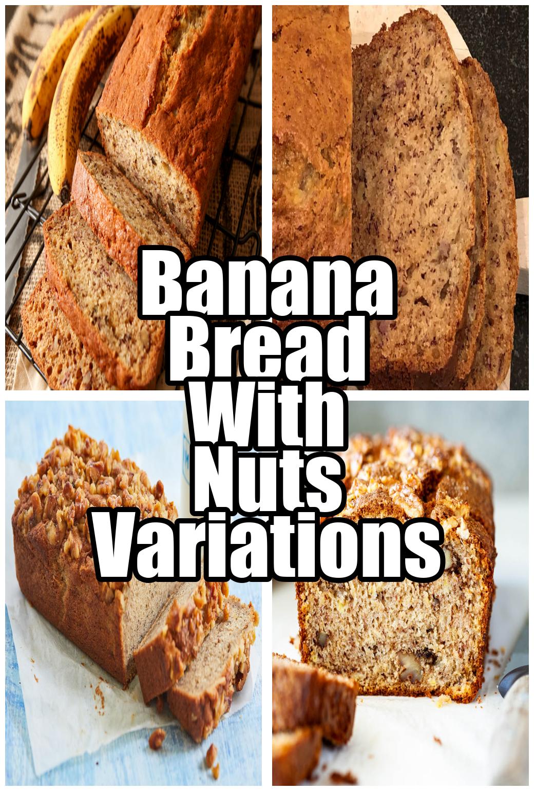 Banana Bread With Nuts Variations