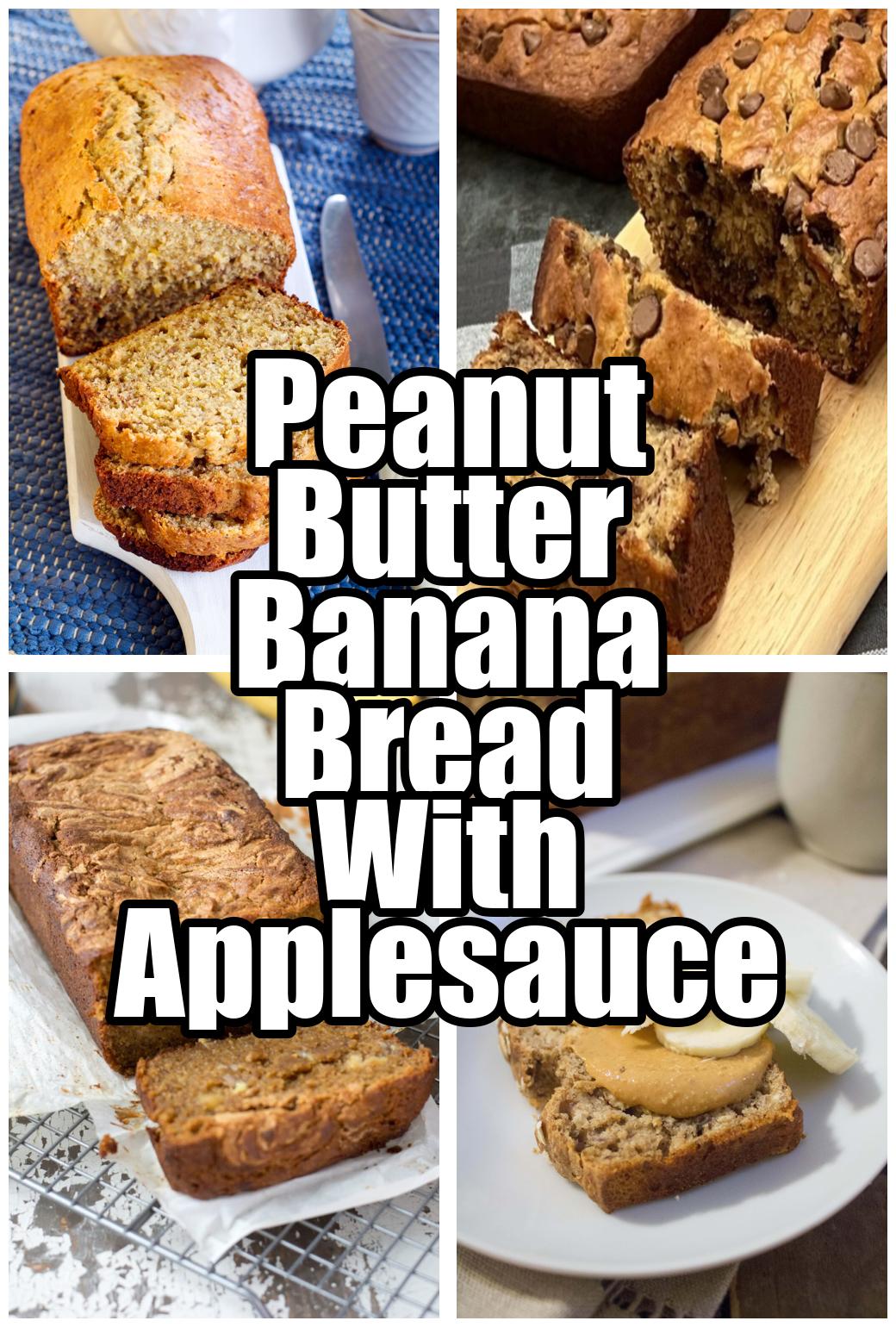 Peanut Butter Banana Bread With Applesauce