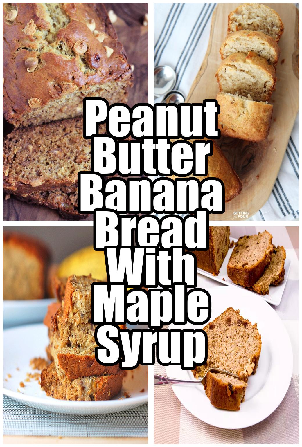 Peanut Butter Banana Bread With Maple Syrup