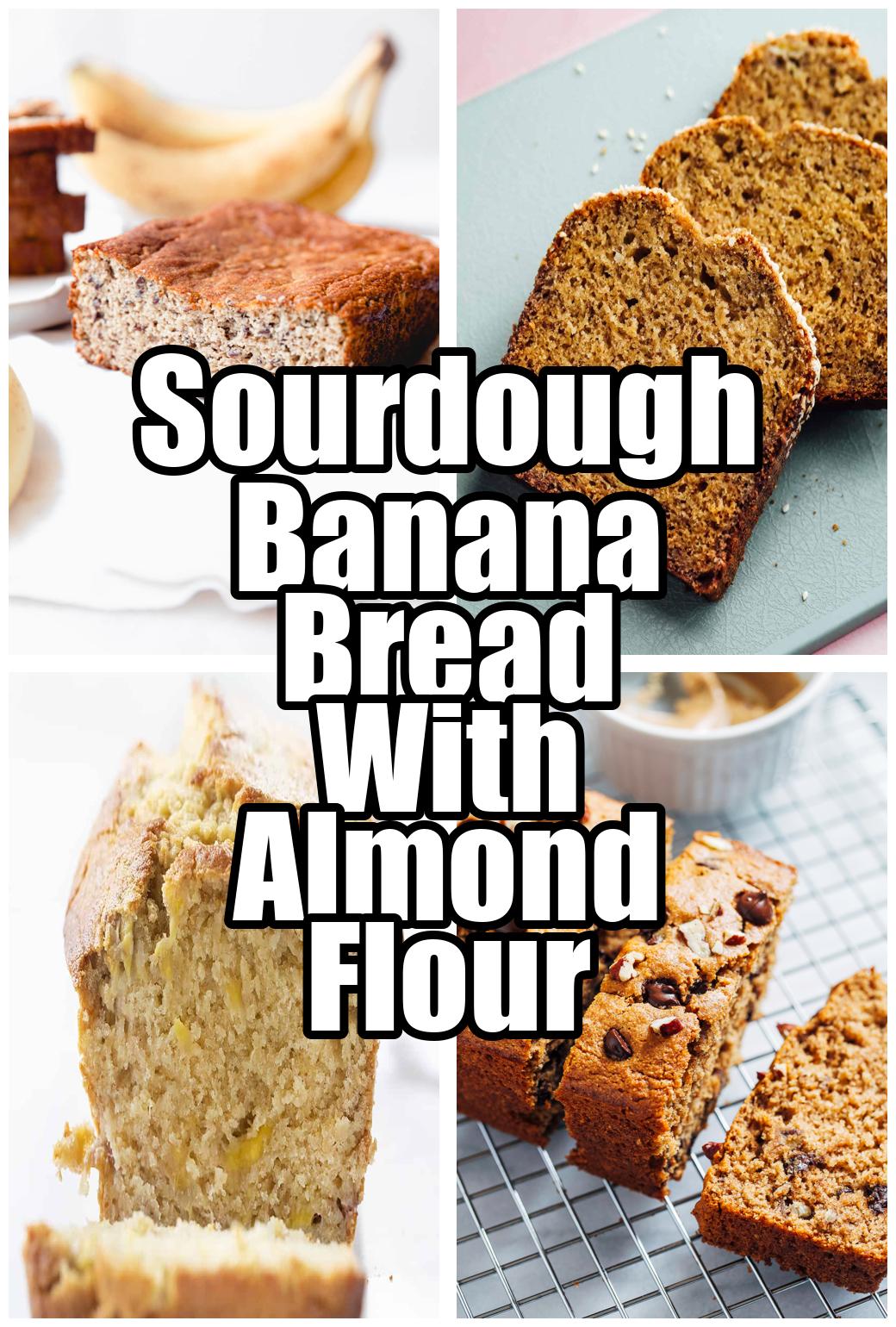 Sourdough Banana Bread With Almond Flour