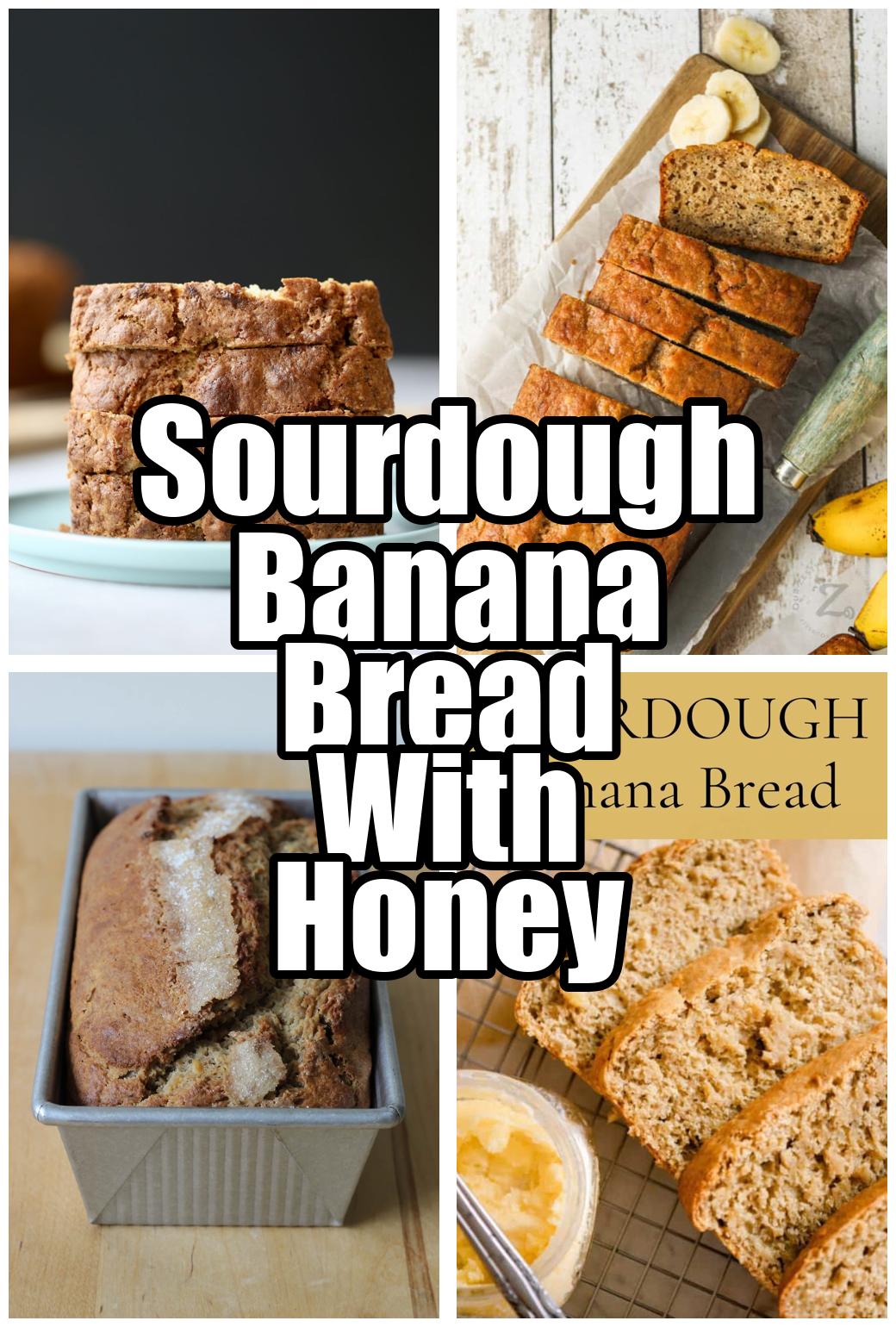 Sourdough Banana Bread With Honey