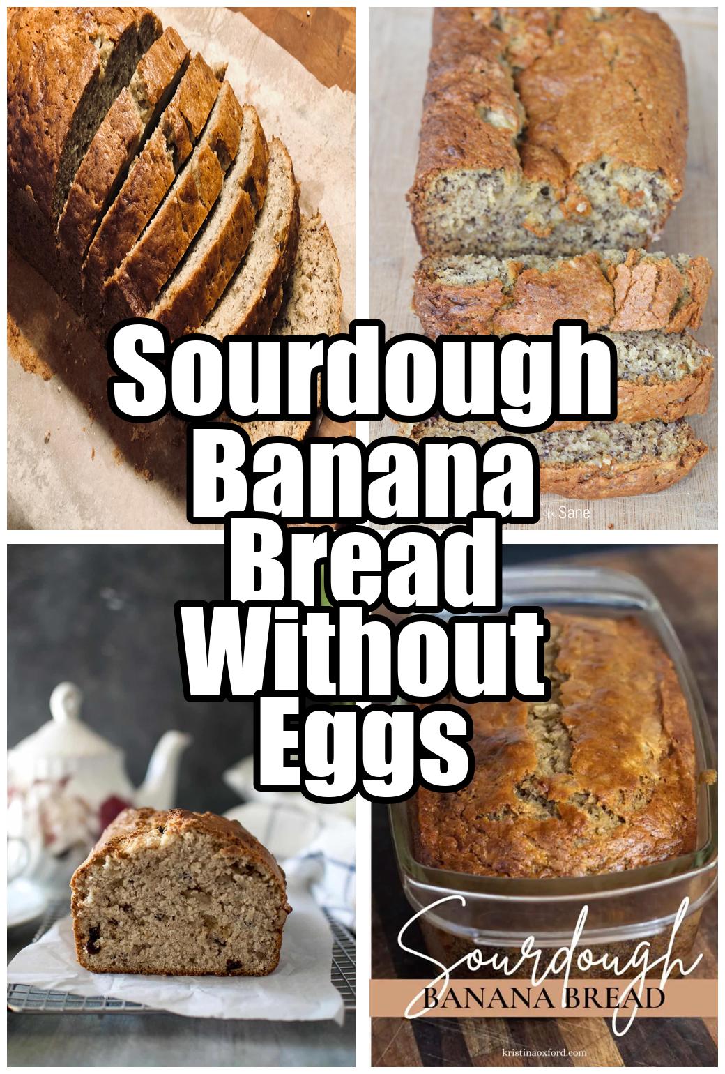 Sourdough Banana Bread Without Eggs