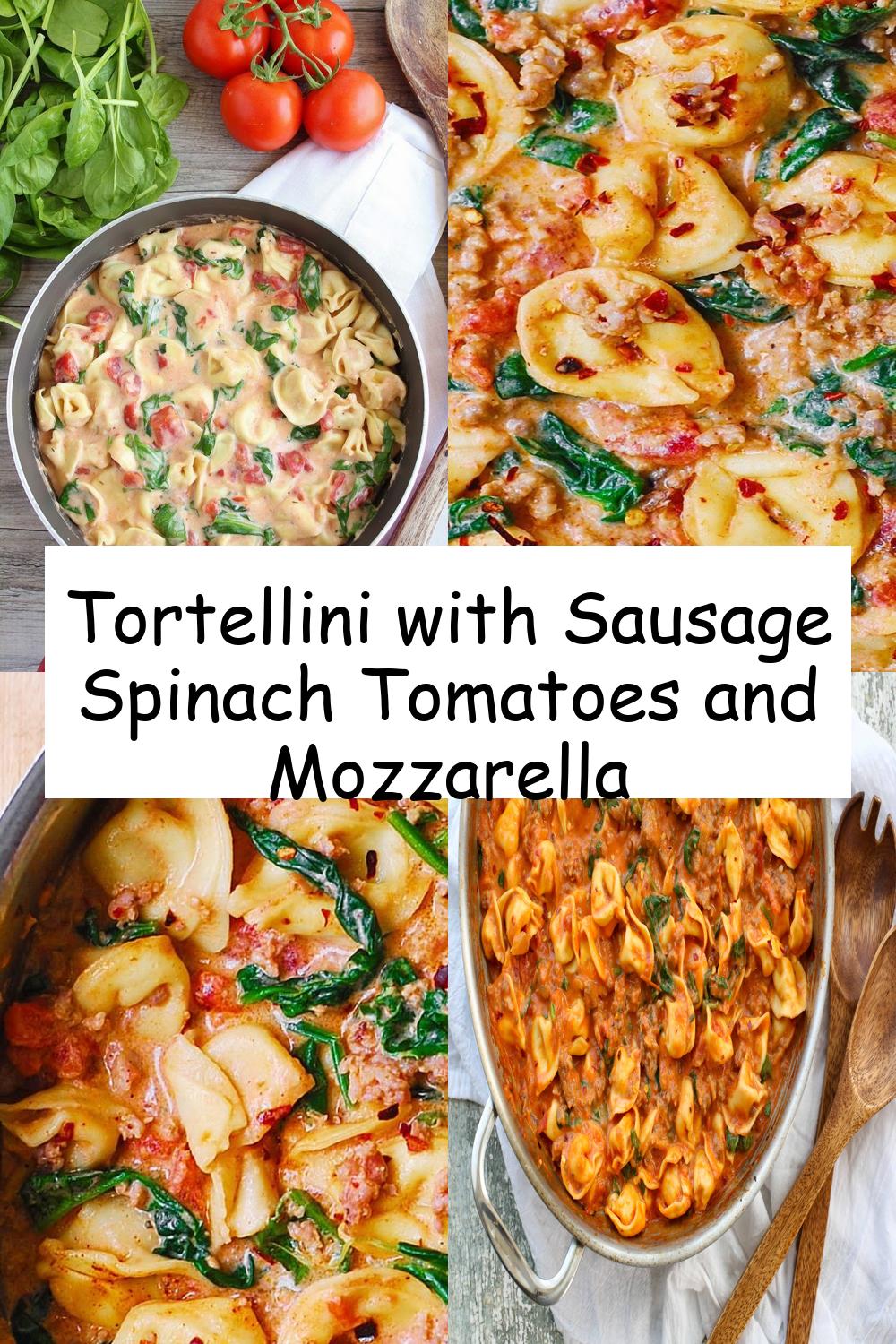 Tortellini with Sausage Spinach Tomatoes and Mozzarella