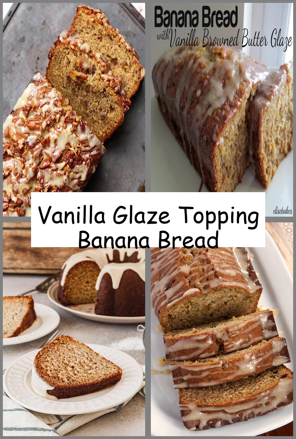 Vanilla Glaze Topping Banana Bread