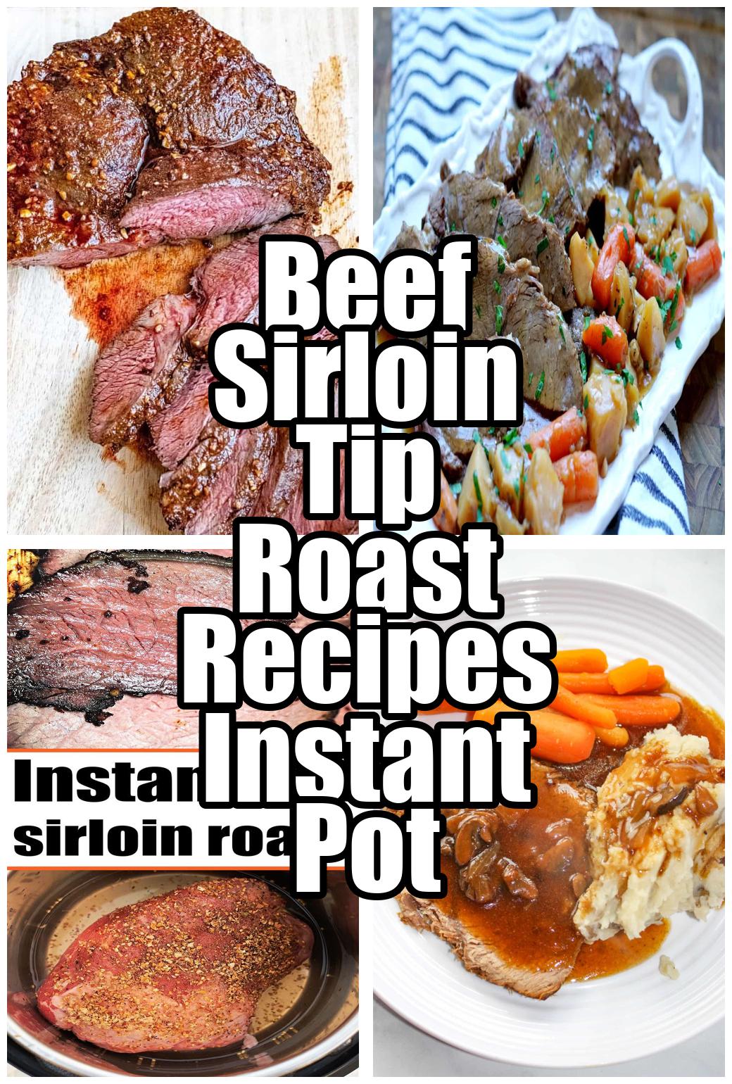 Beef Sirloin Tip Roast Recipes Instant Pot