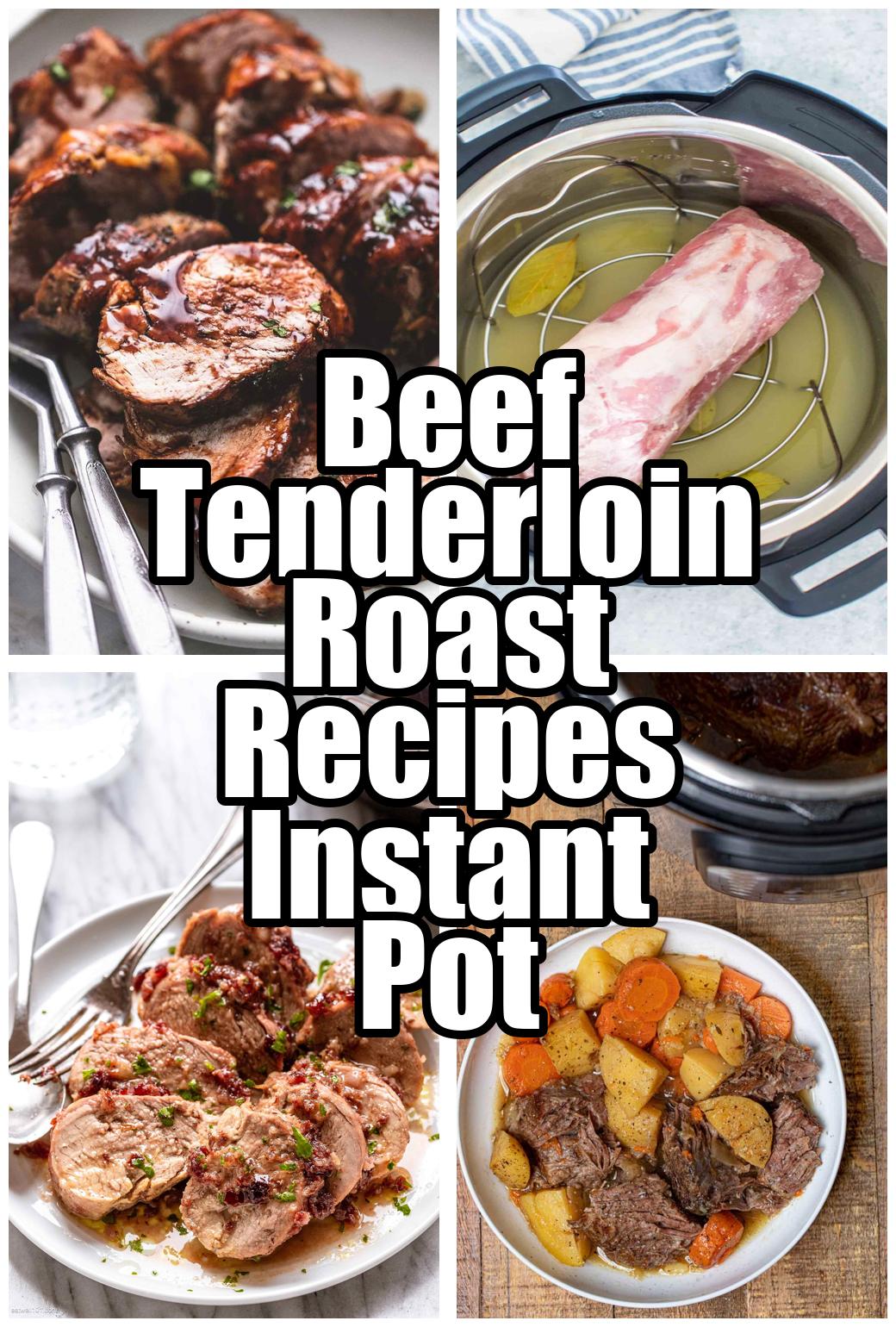 Beef Tenderloin Roast Recipes Instant Pot