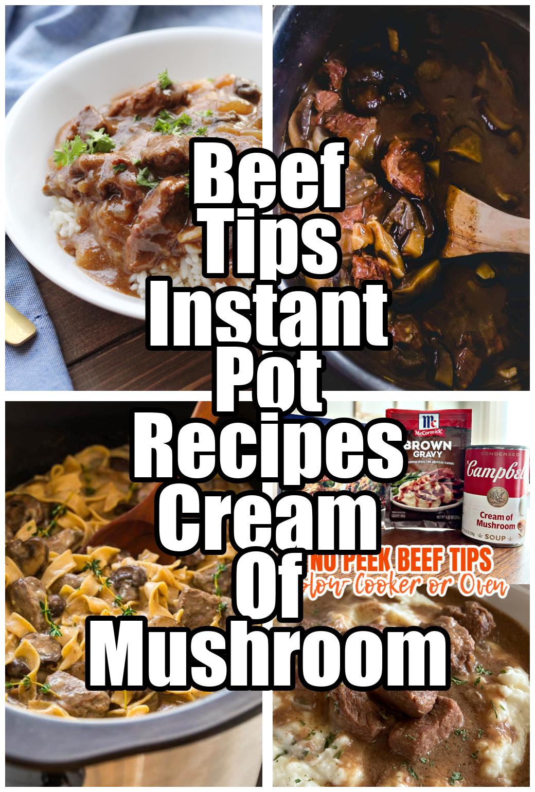 Beef Tips Instant Pot Recipes Cream Of Mushroom