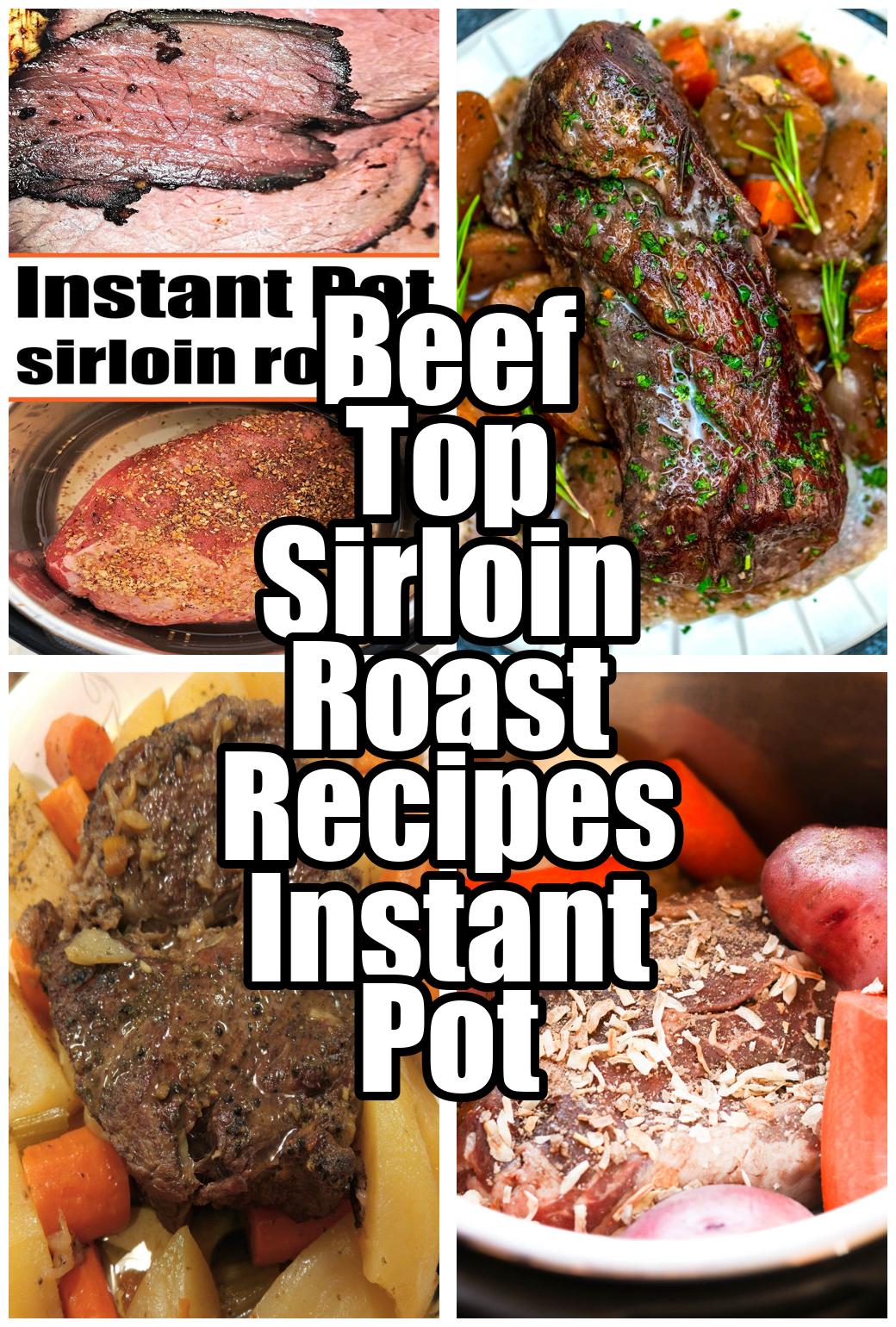 Beef Top Sirloin Roast Recipes Instant Pot