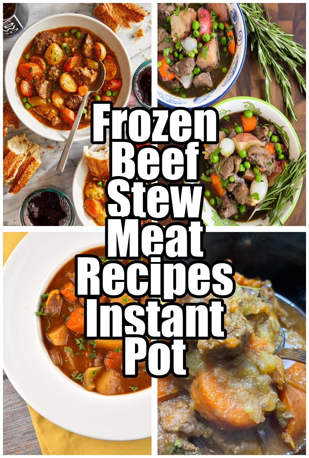 Frozen Beef Stew Meat Recipes Instant Pot