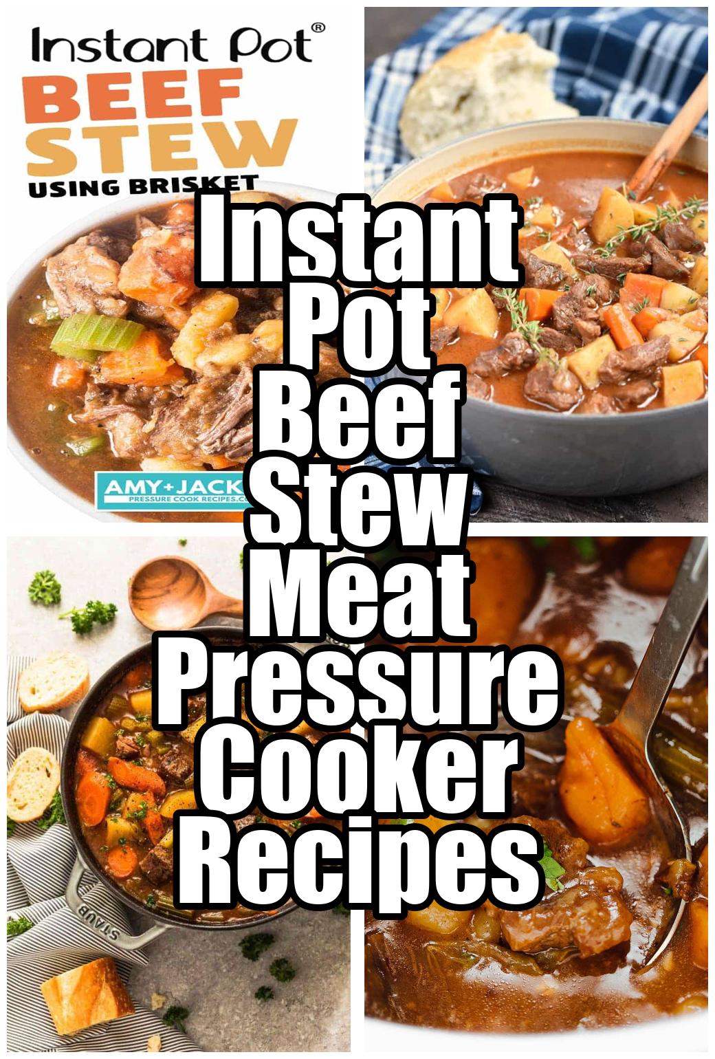 Instant Pot Beef Stew Meat Pressure Cooker Recipes