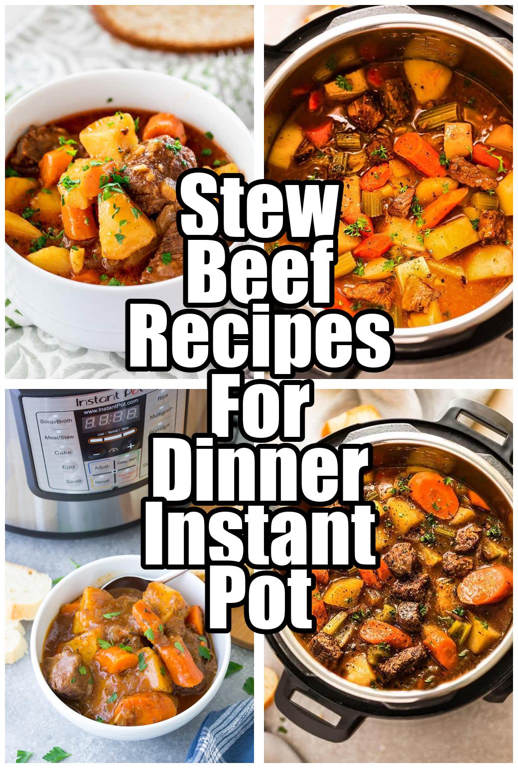 Stew Beef Recipes For Dinner Instant Pot